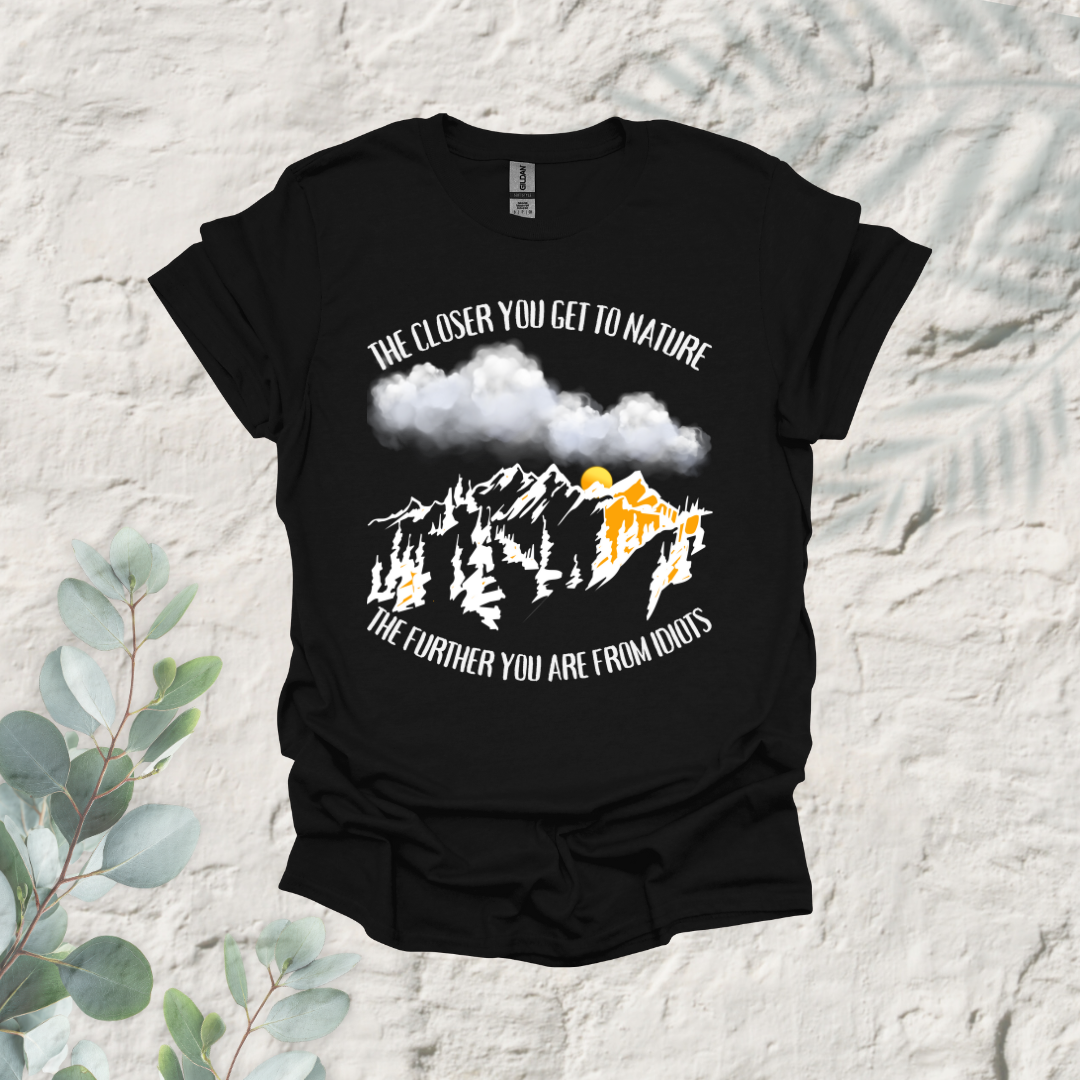 The Closer You Get To Nature The Further You Are from Idiots