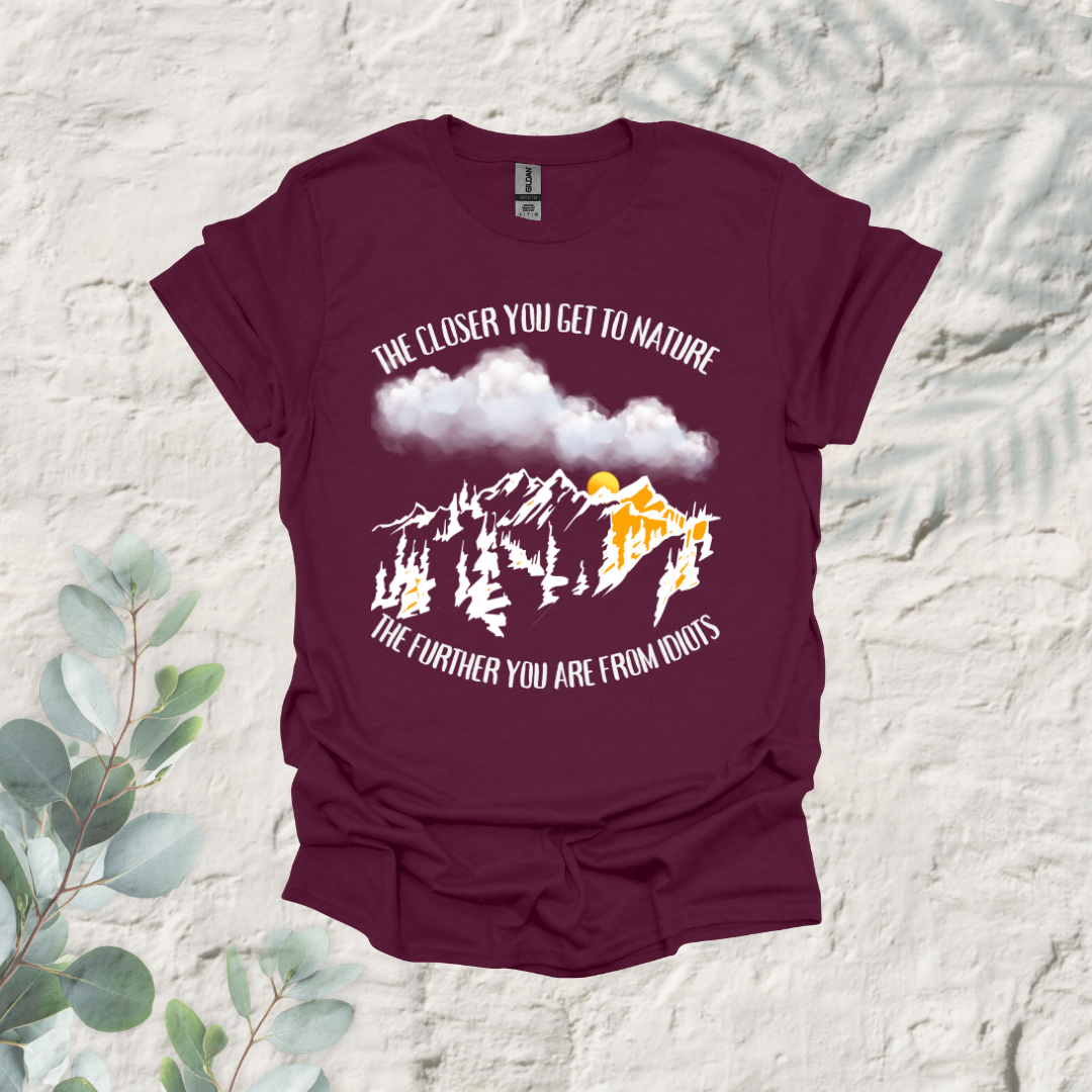 The Closer You Get To Nature The Further You Are from Idiots