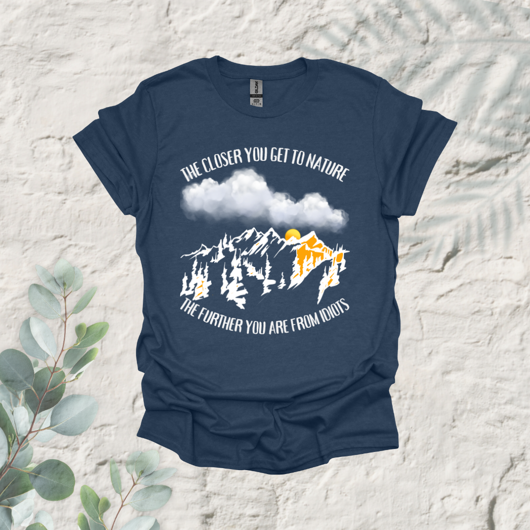 The Closer You Get To Nature The Further You Are from Idiots