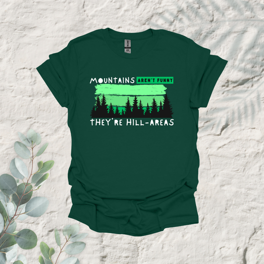 Mountains Aren't Funny They're Hill-Areas