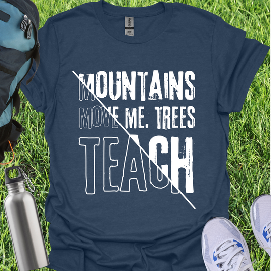 Mountains Move Me Trees Teach