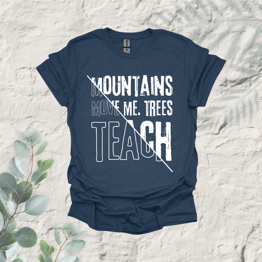Mountains Move Me Trees Teach
