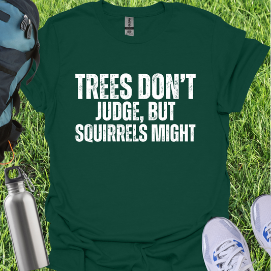 Trees Don't Judge But Squirrels Might