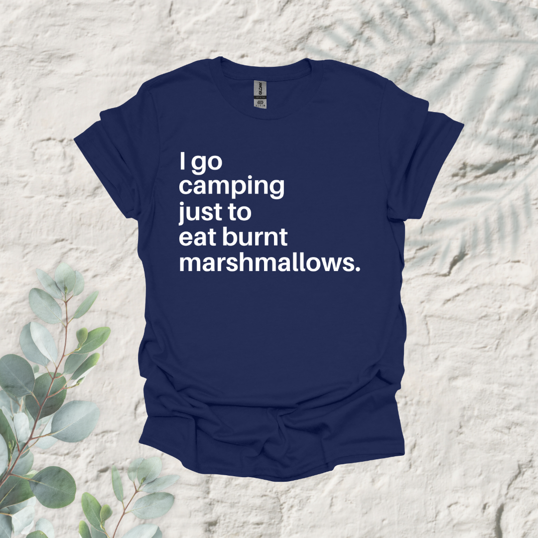 I Go Camping Just To Eat Burnt Marshmallows