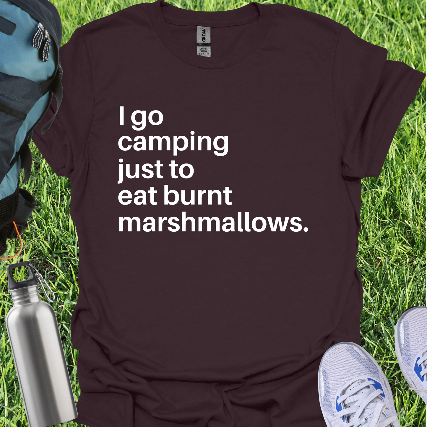 I Go Camping Just To Eat Burnt Marshmallows