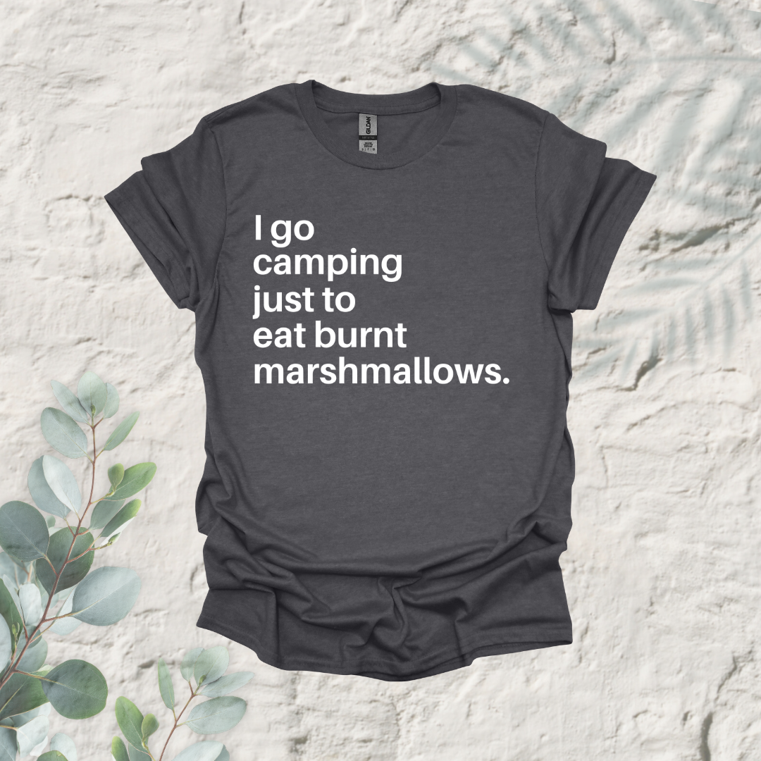 I Go Camping Just To Eat Burnt Marshmallows