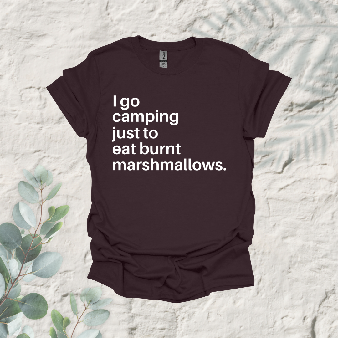 I Go Camping Just To Eat Burnt Marshmallows