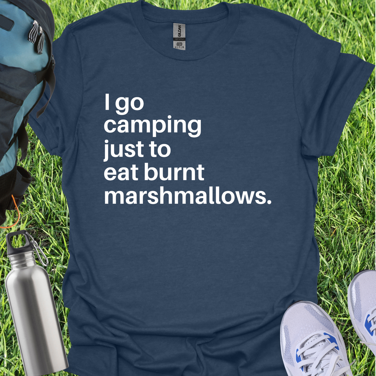 I Go Camping Just To Eat Burnt Marshmallows