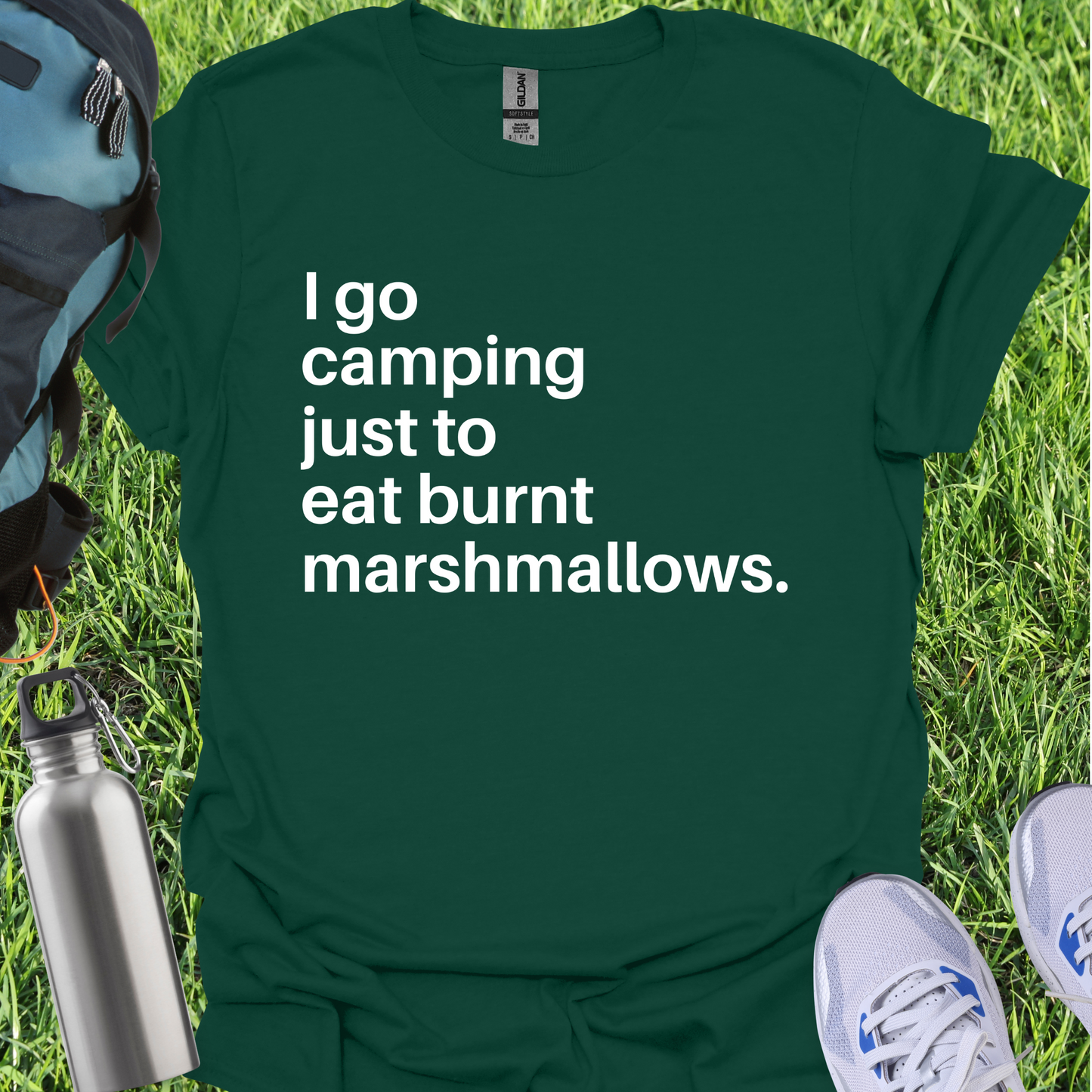 I Go Camping Just To Eat Burnt Marshmallows