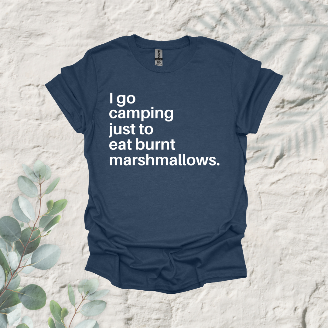 I Go Camping Just To Eat Burnt Marshmallows