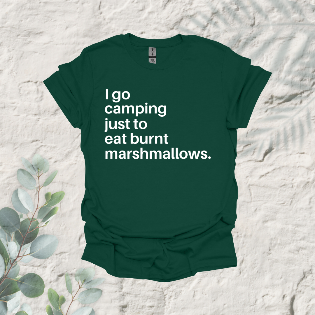 I Go Camping Just To Eat Burnt Marshmallows