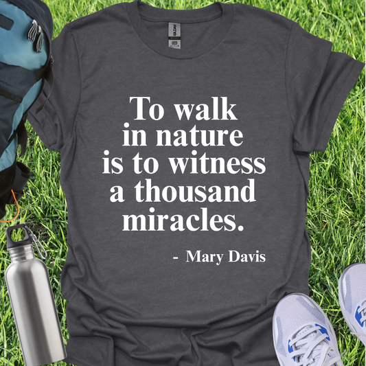 To Walk In Nature Is To Witness A Thousand Miracles