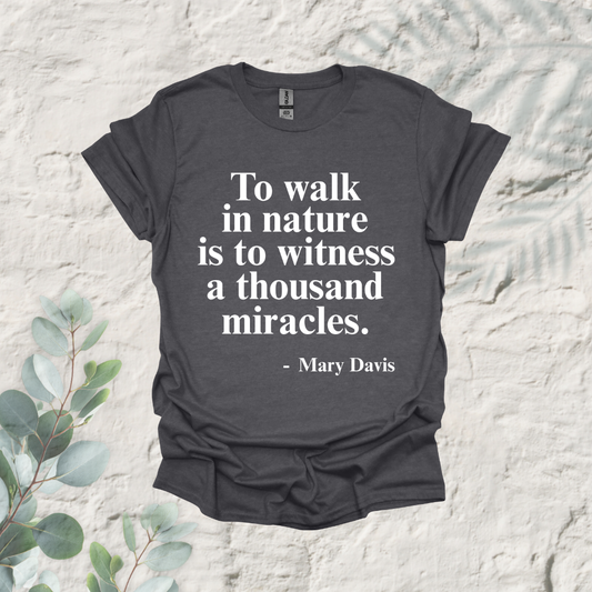 To Walk In Nature Is To Witness A Thousand Miracles