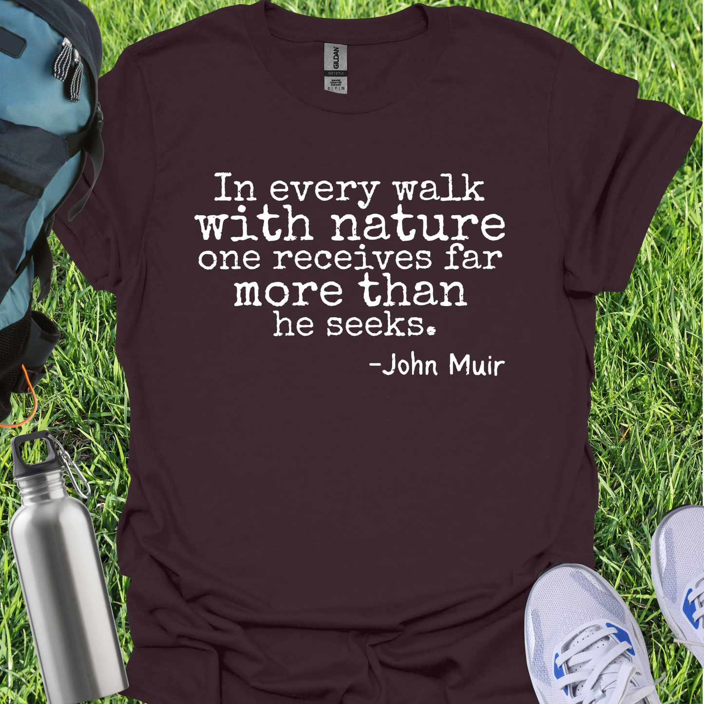 In Every Walk With Nature One Recieves Far More Than He Seeks