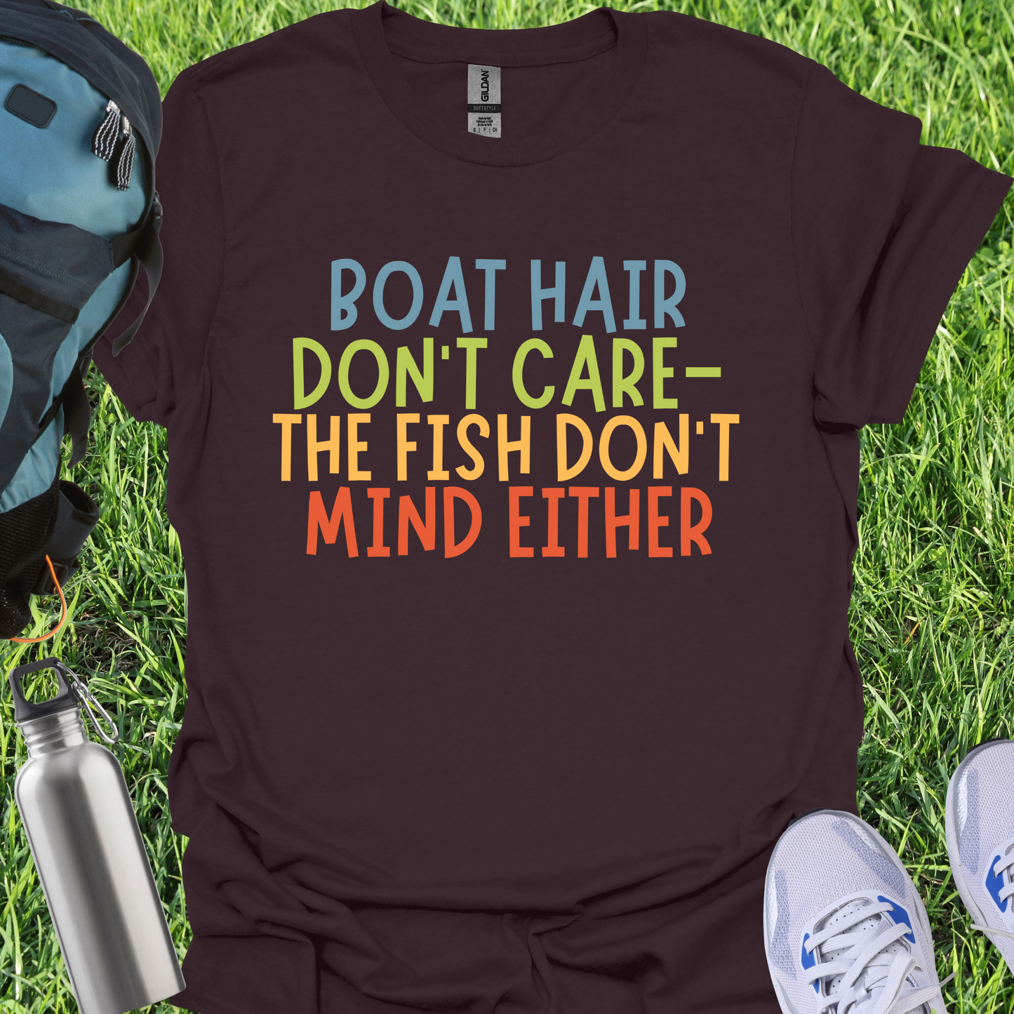 Boat Hair Don't Care The Fish Don't Mind Either