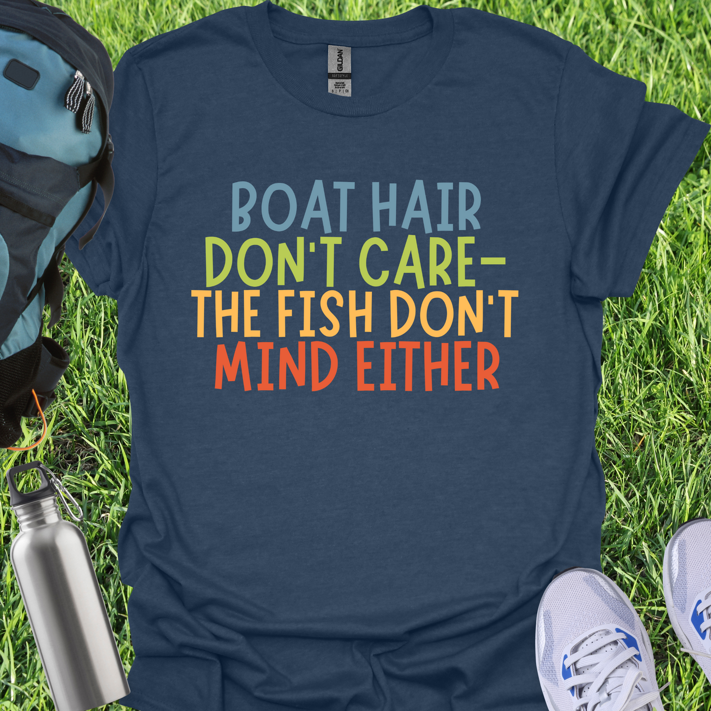 Boat Hair Don't Care The Fish Don't Mind Either