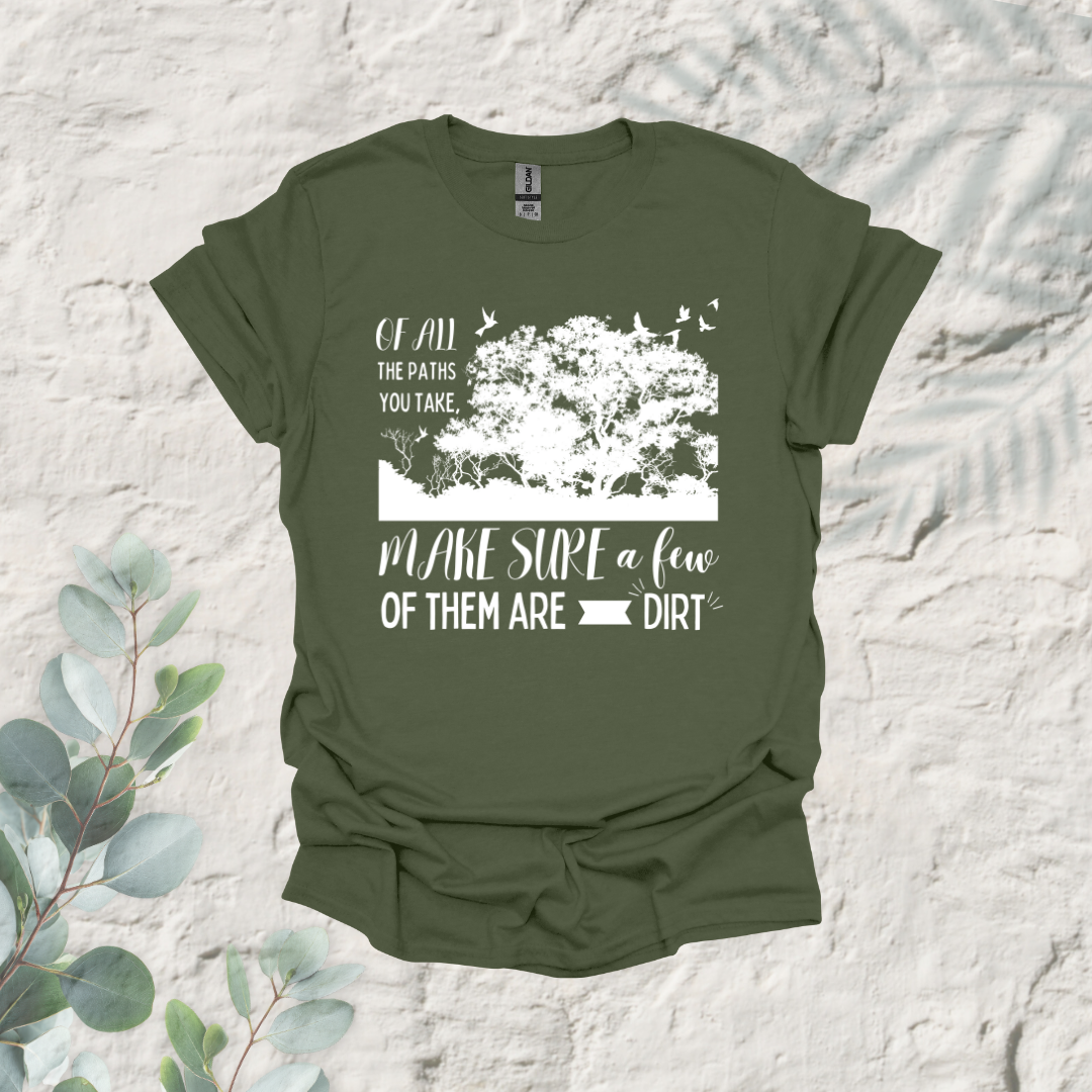 Of All The Paths You Take Make Sure A Few Of Them Are Dirt