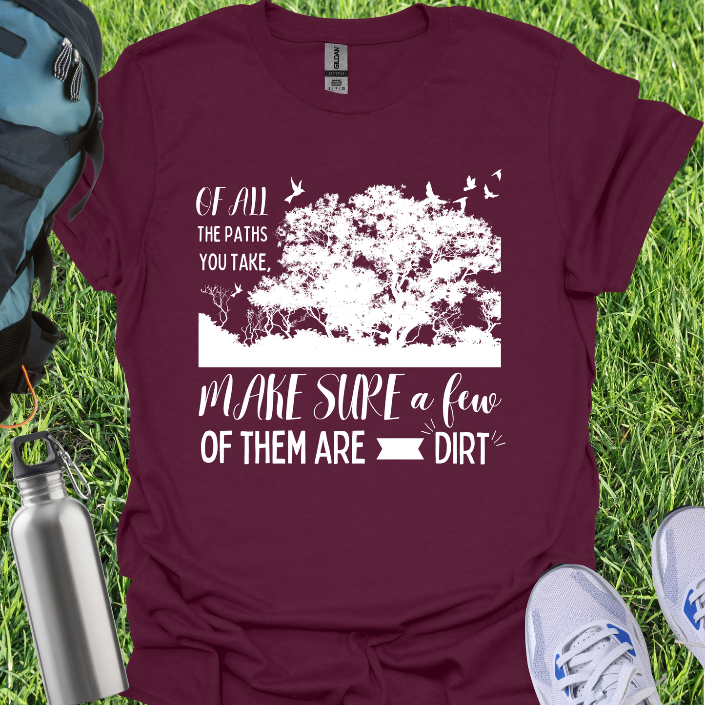 Of All The Paths You Take Make Sure A Few Of Them Are Dirt