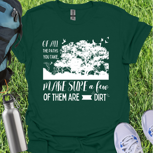 Of All The Paths You Take Make Sure A Few Of Them Are Dirt