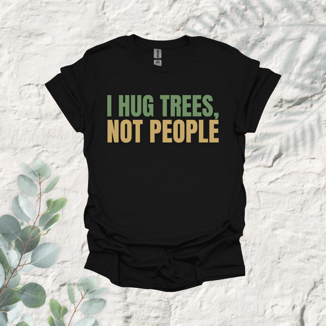 I Hug Trees Not People