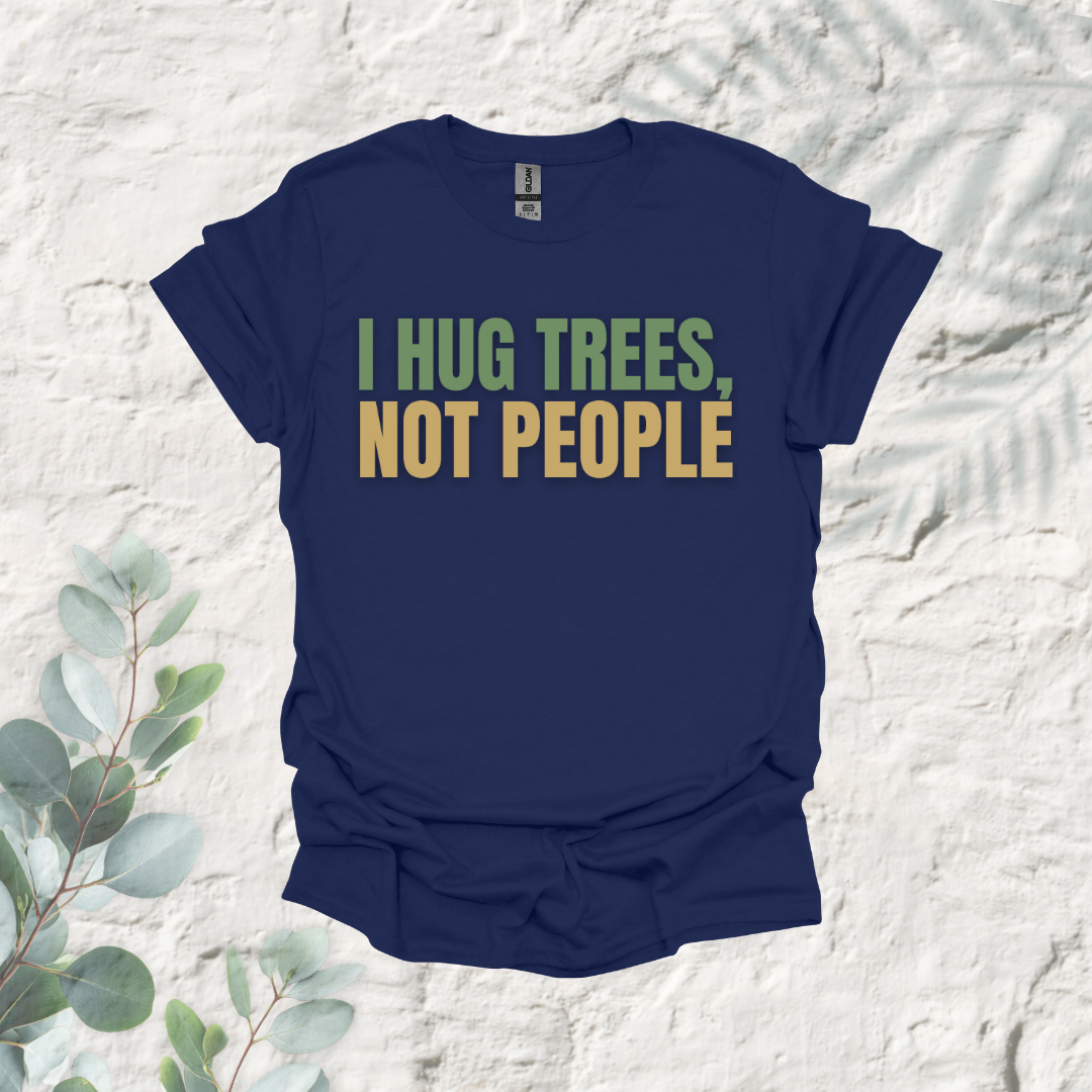 I Hug Trees Not People
