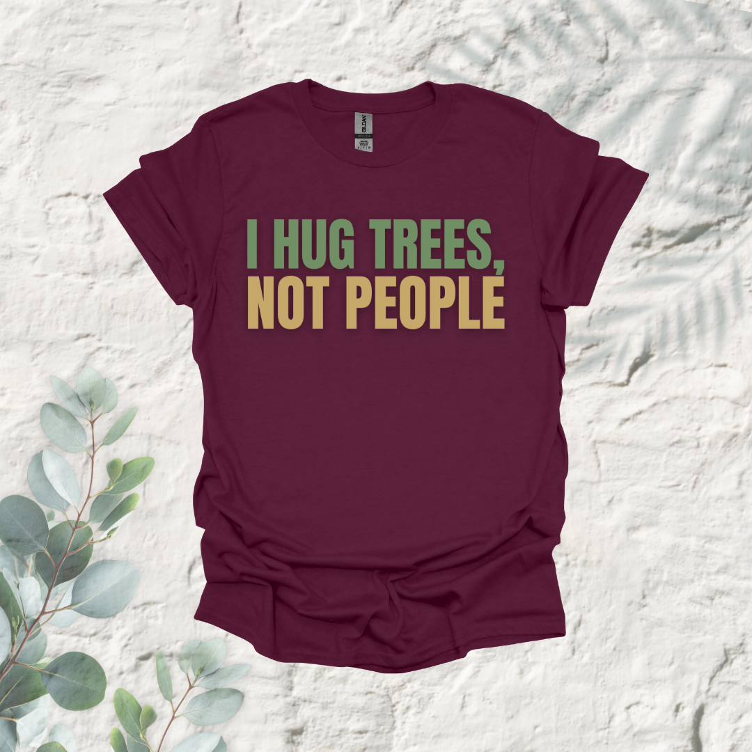 I Hug Trees Not People