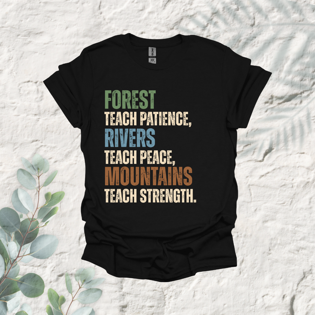 Forest Teach Patience Rivers Teach Peace Mountains Teach Strength