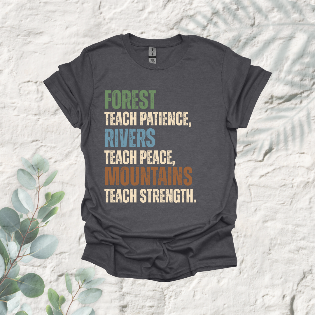 Forest Teach Patience Rivers Teach Peace Mountains Teach Strength
