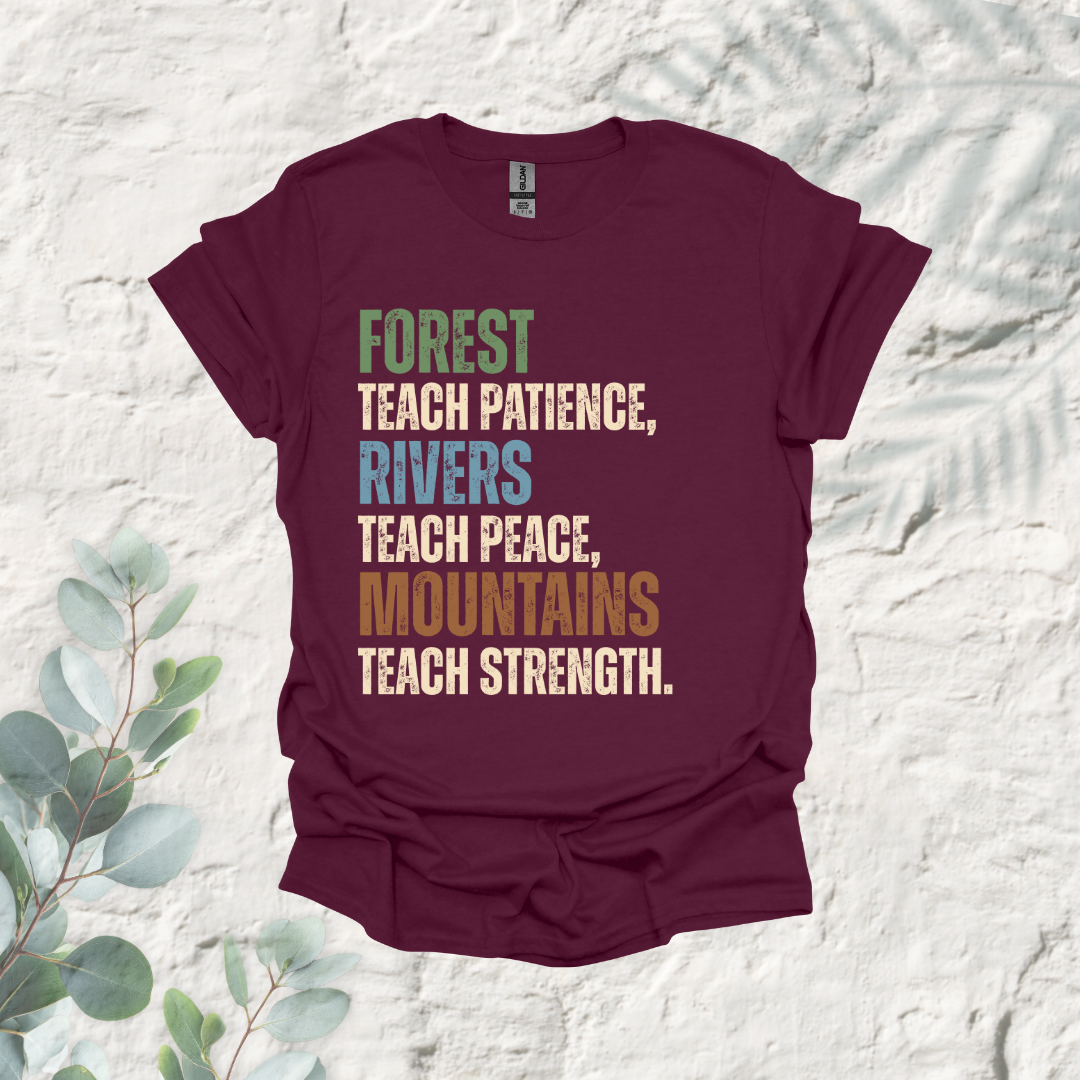 Forest Teach Patience Rivers Teach Peace Mountains Teach Strength