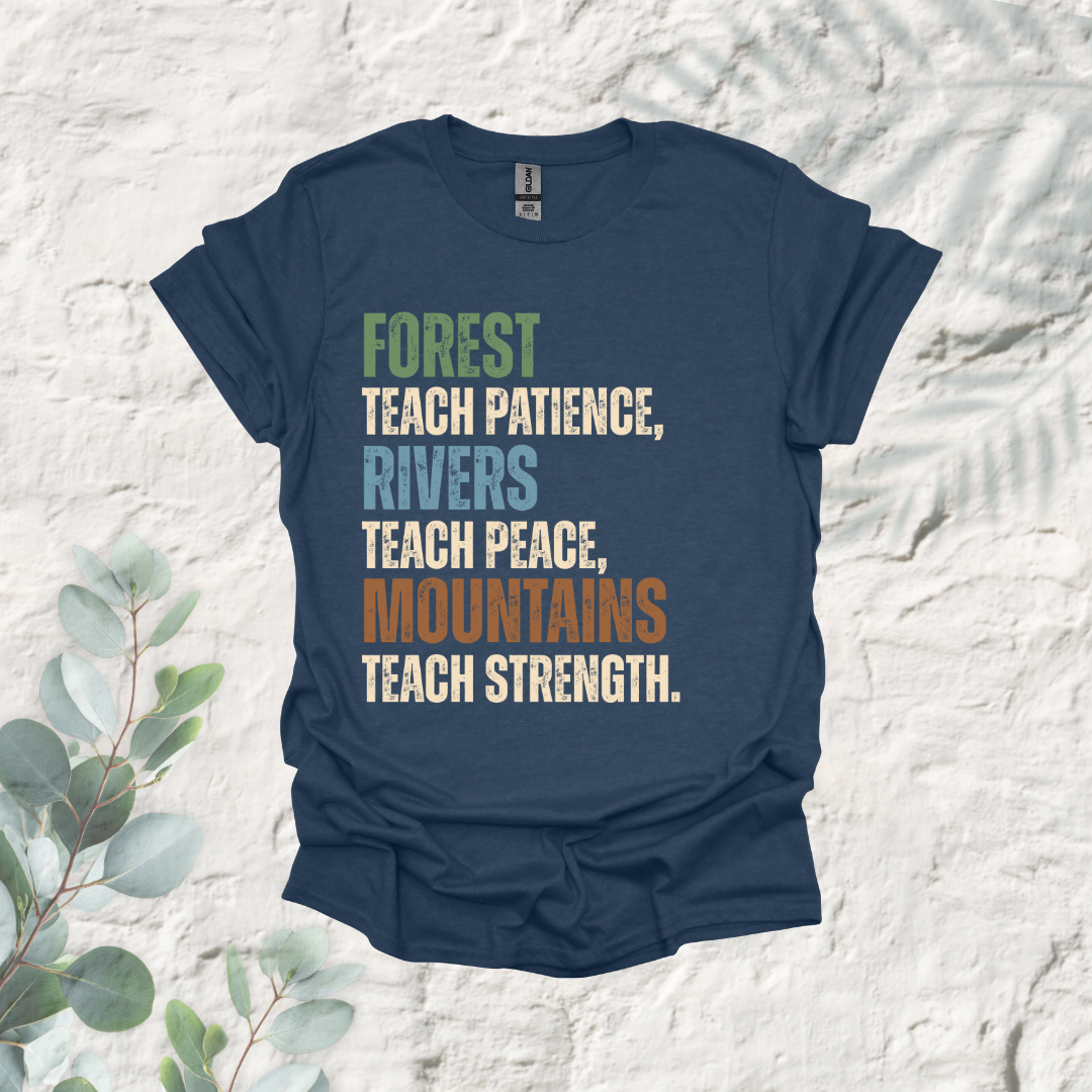 Forest Teach Patience Rivers Teach Peace Mountains Teach Strength