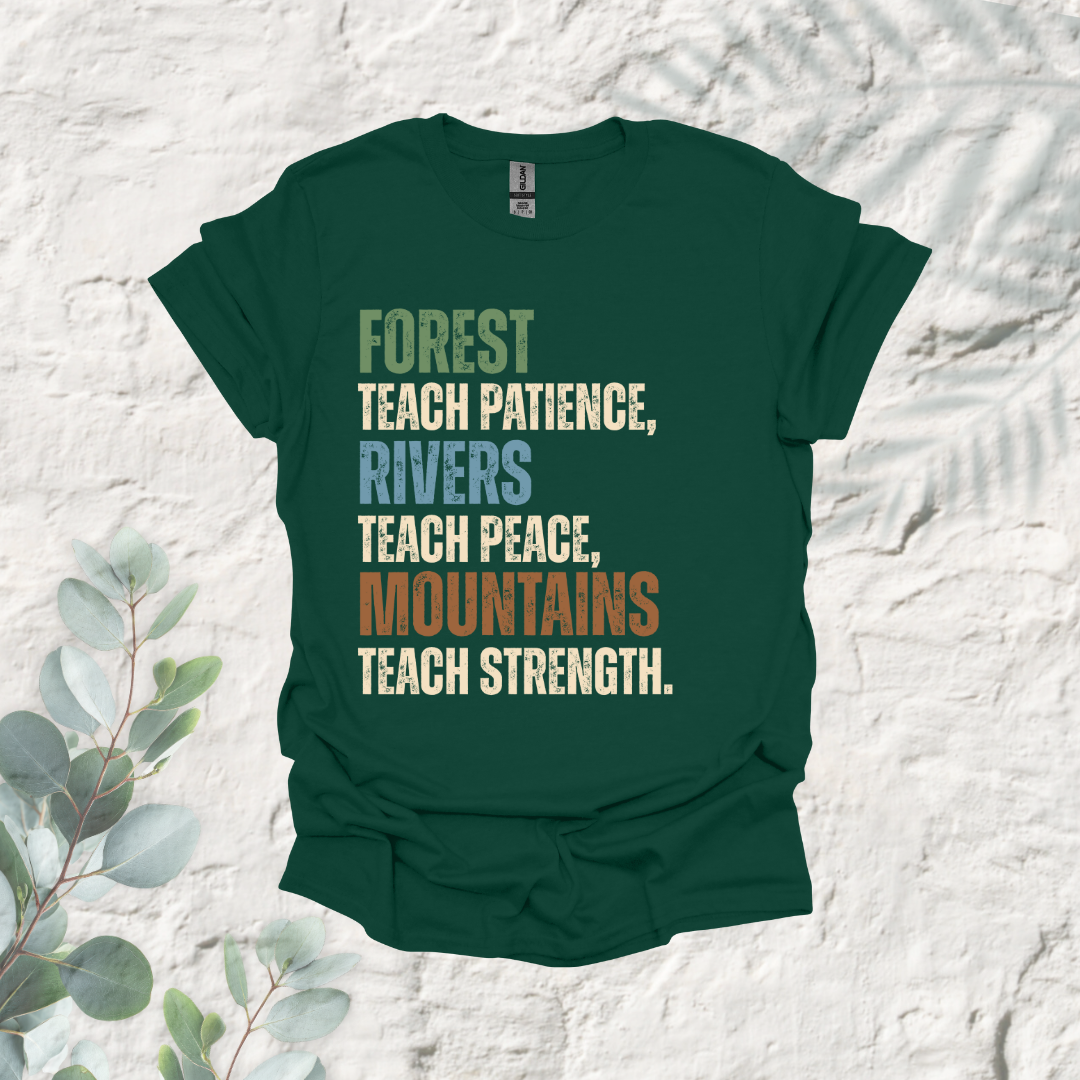 Forest Teach Patience Rivers Teach Peace Mountains Teach Strength
