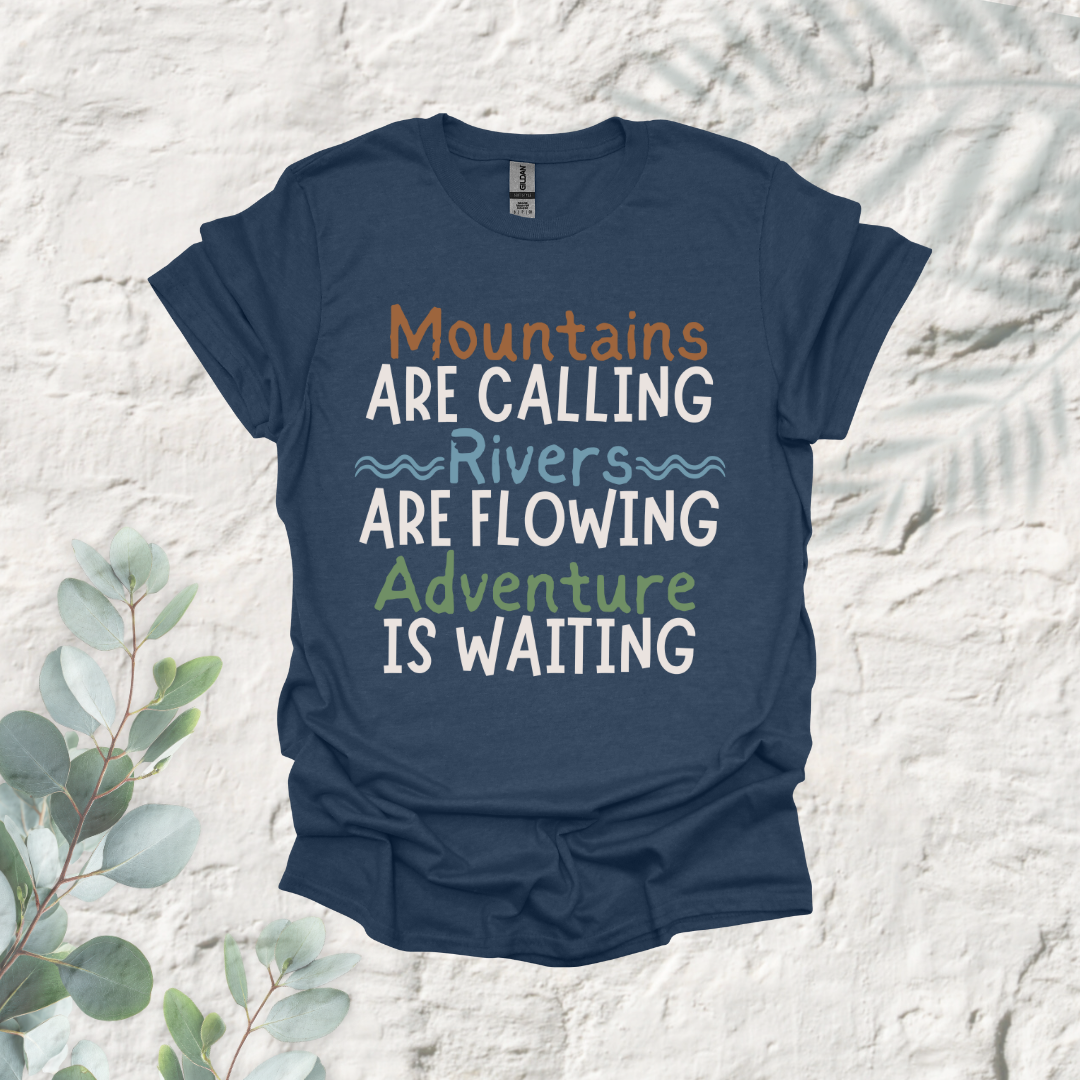 Mountains Are Calling Rivers Are Flowing Adventure Is Waiting