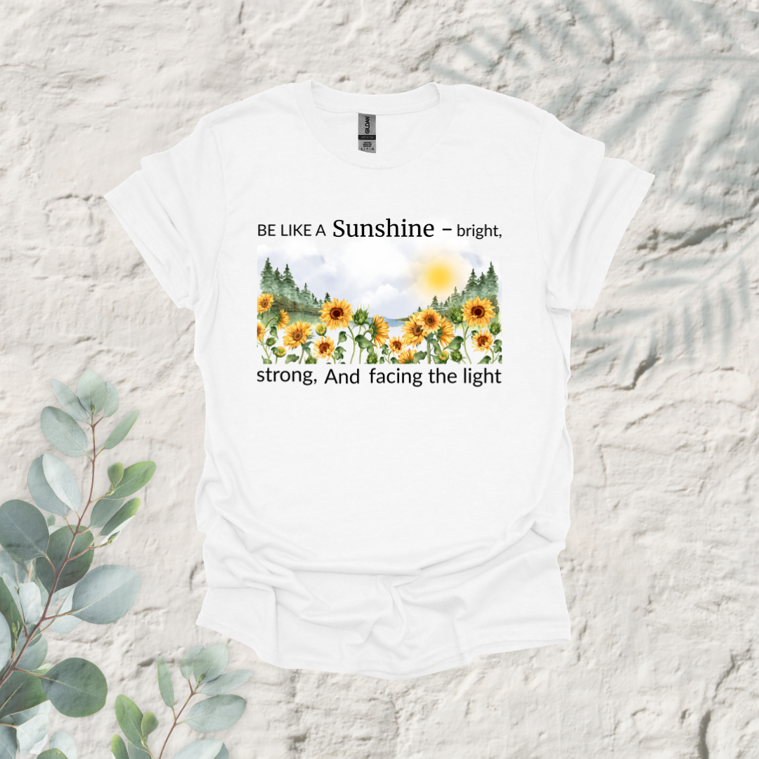 Be Like A Sunshine Bright Strong And Facing The Light