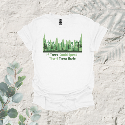 If Trees Could Speak They'd Throw Shade
